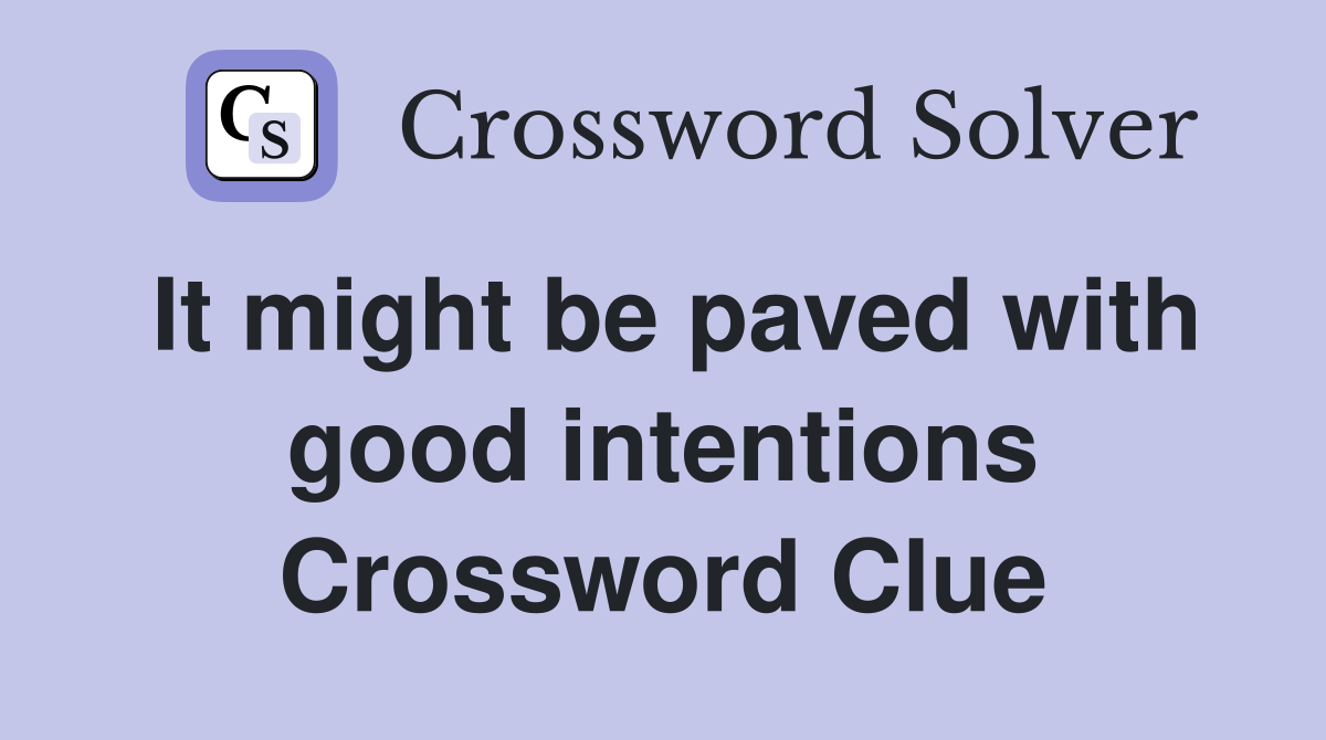 It might be paved with good intentions Crossword Clue