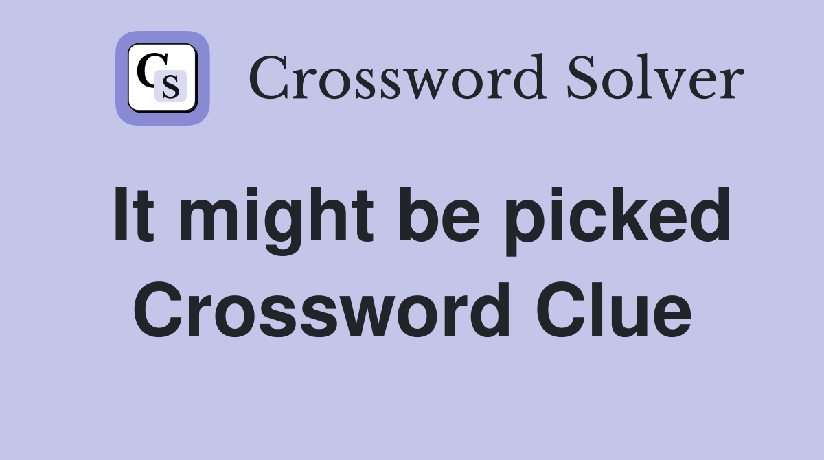 It might be picked Crossword Clue