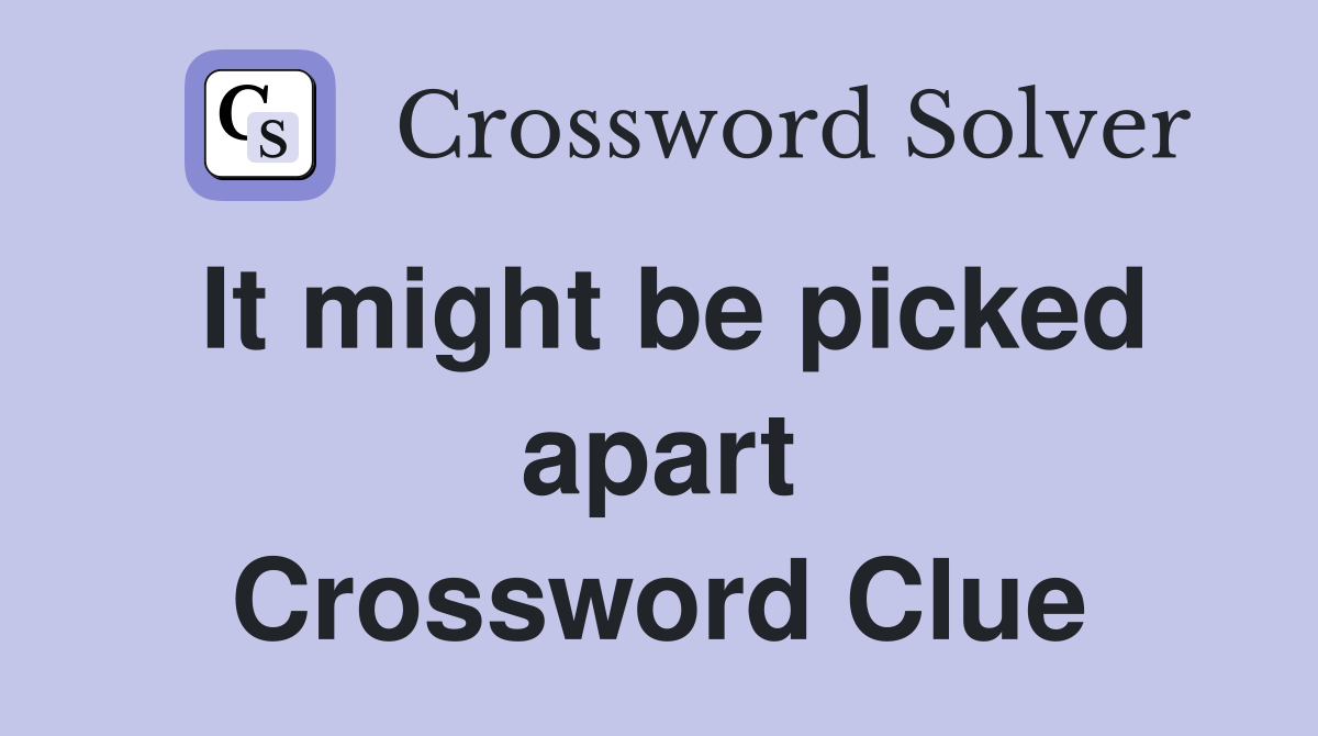 It might be picked apart Crossword Clue