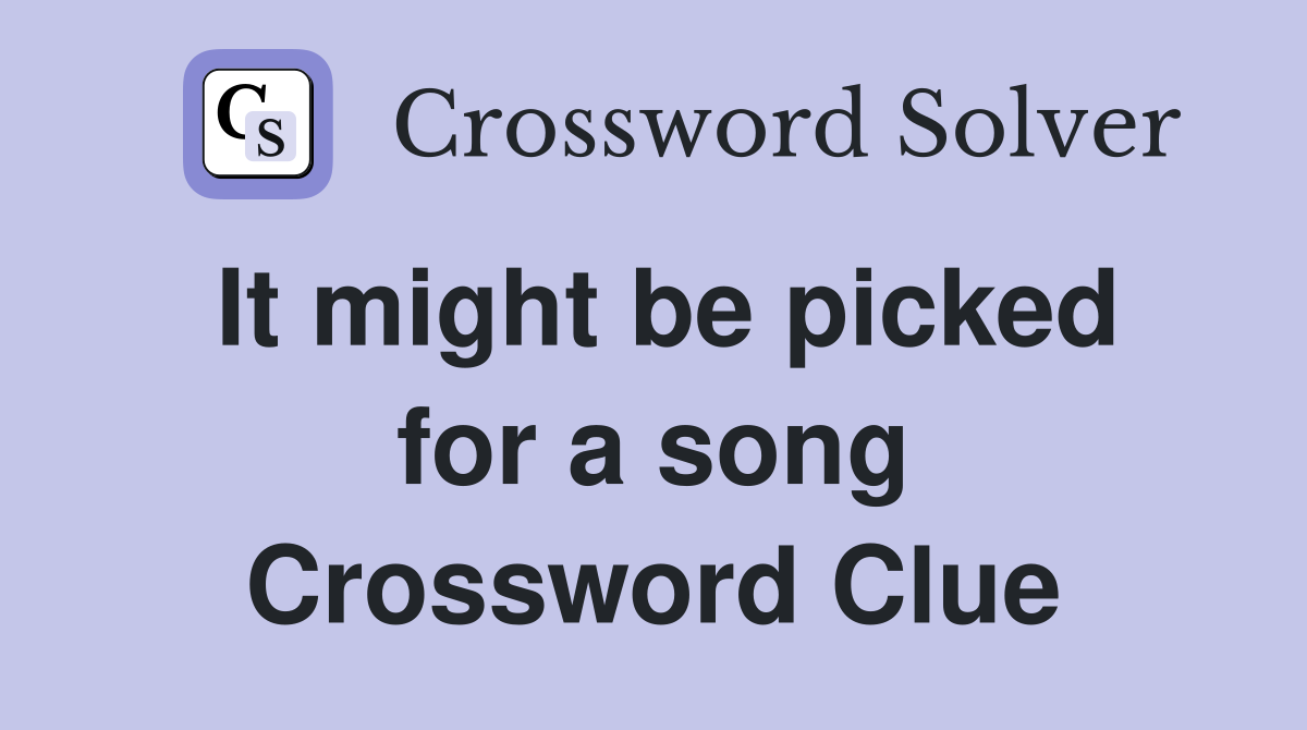 It might be picked for a song Crossword Clue
