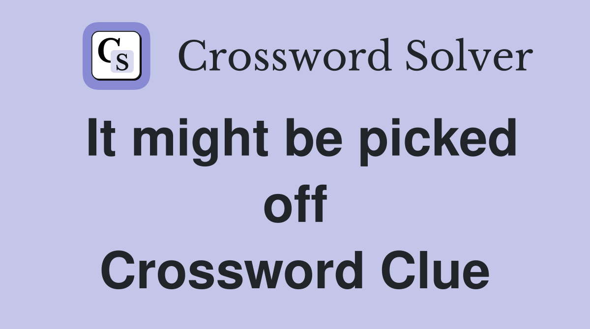 It might be picked off Crossword Clue