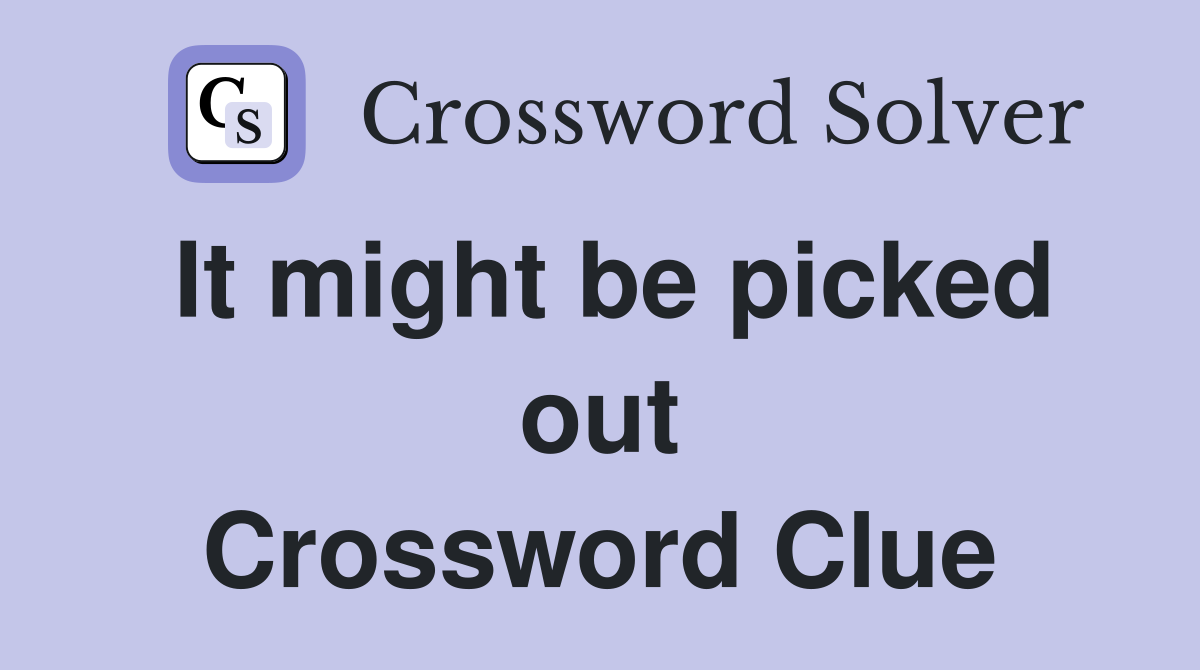 It might be picked out Crossword Clue