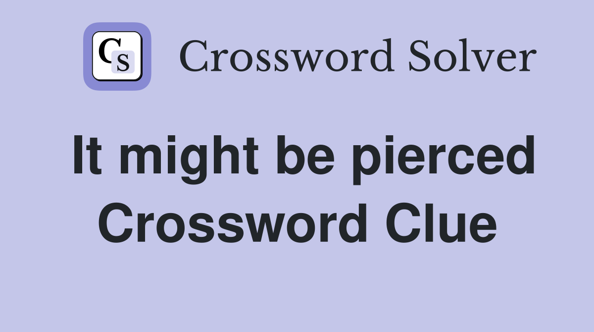 It might be pierced Crossword Clue