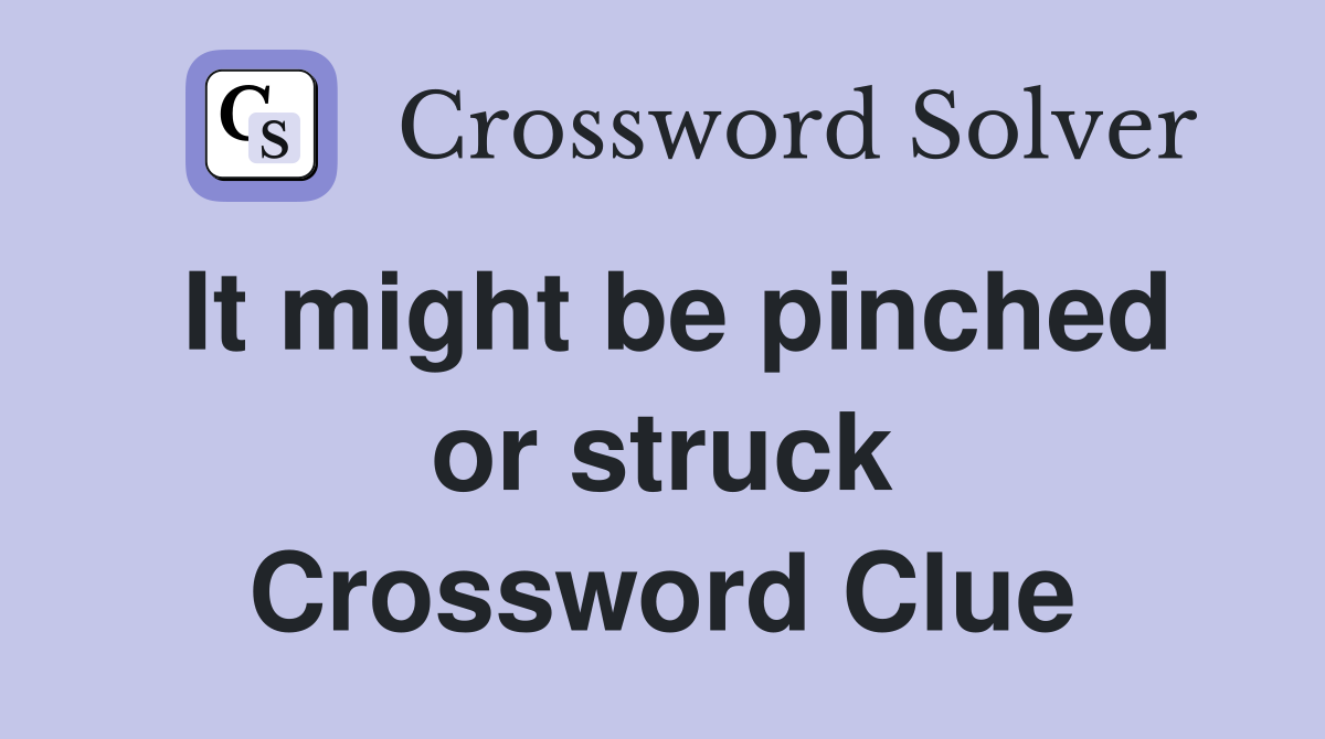 It might be pinched or struck Crossword Clue