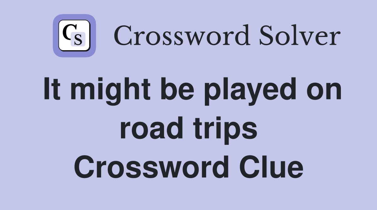 It might be played on road trips Crossword Clue