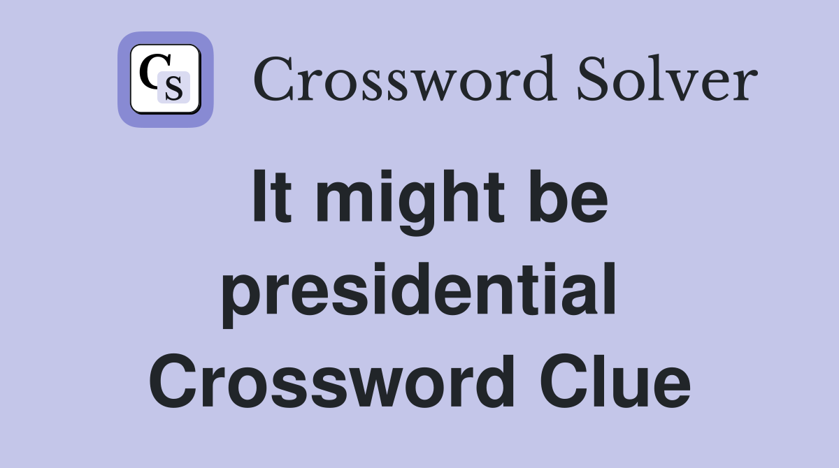 It might be presidential Crossword Clue