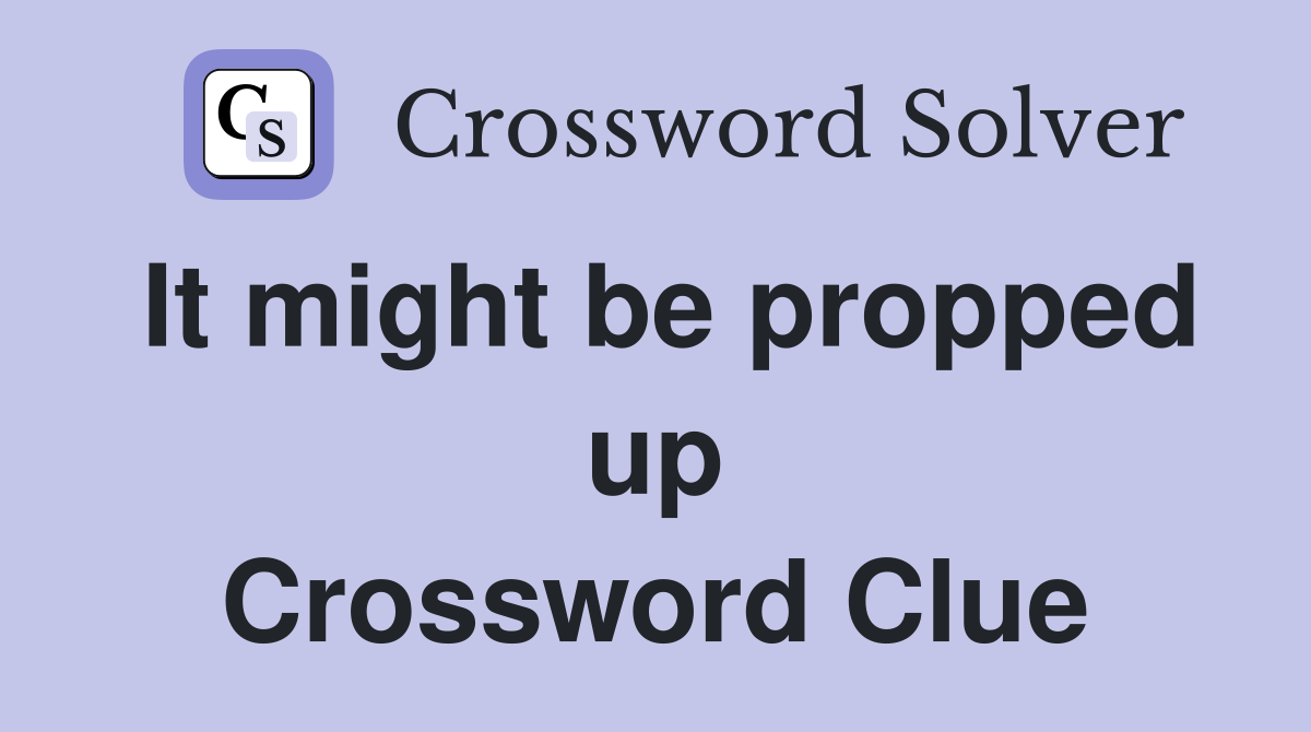 It might be propped up Crossword Clue