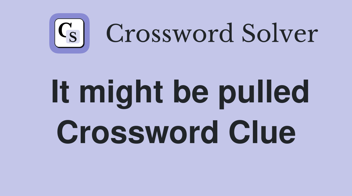 It might be pulled Crossword Clue