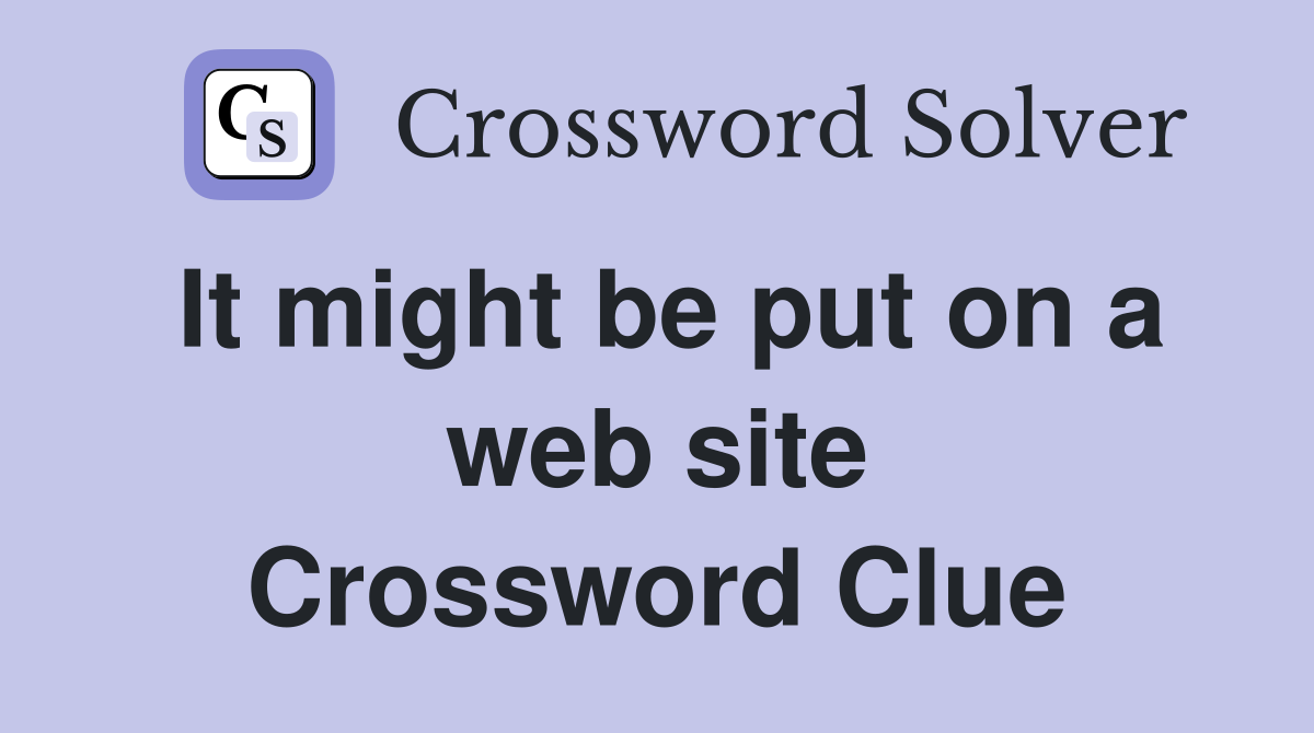 It might be put on a web site Crossword Clue