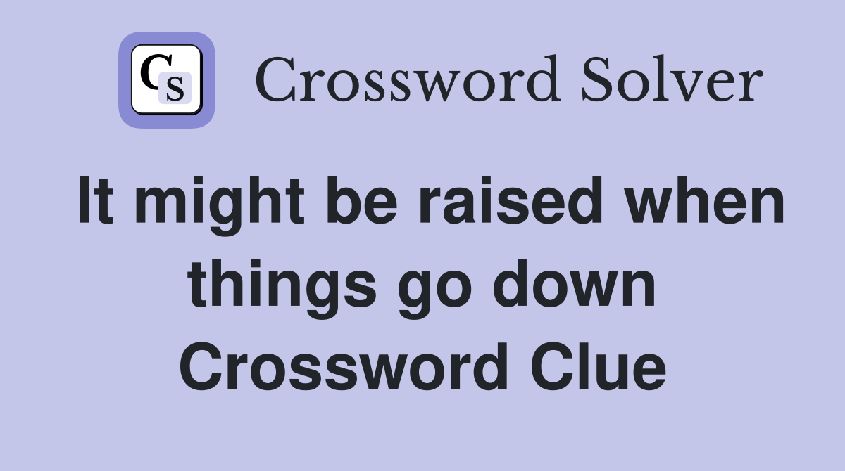 It might be raised when things go down Crossword Clue