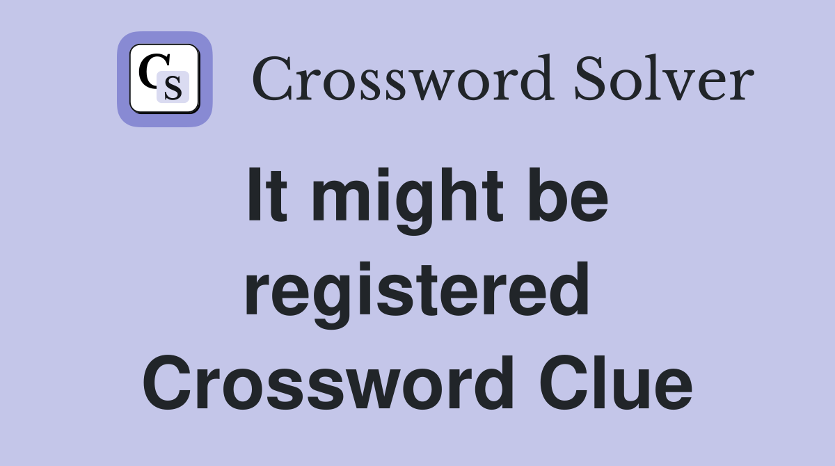 It might be registered Crossword Clue
