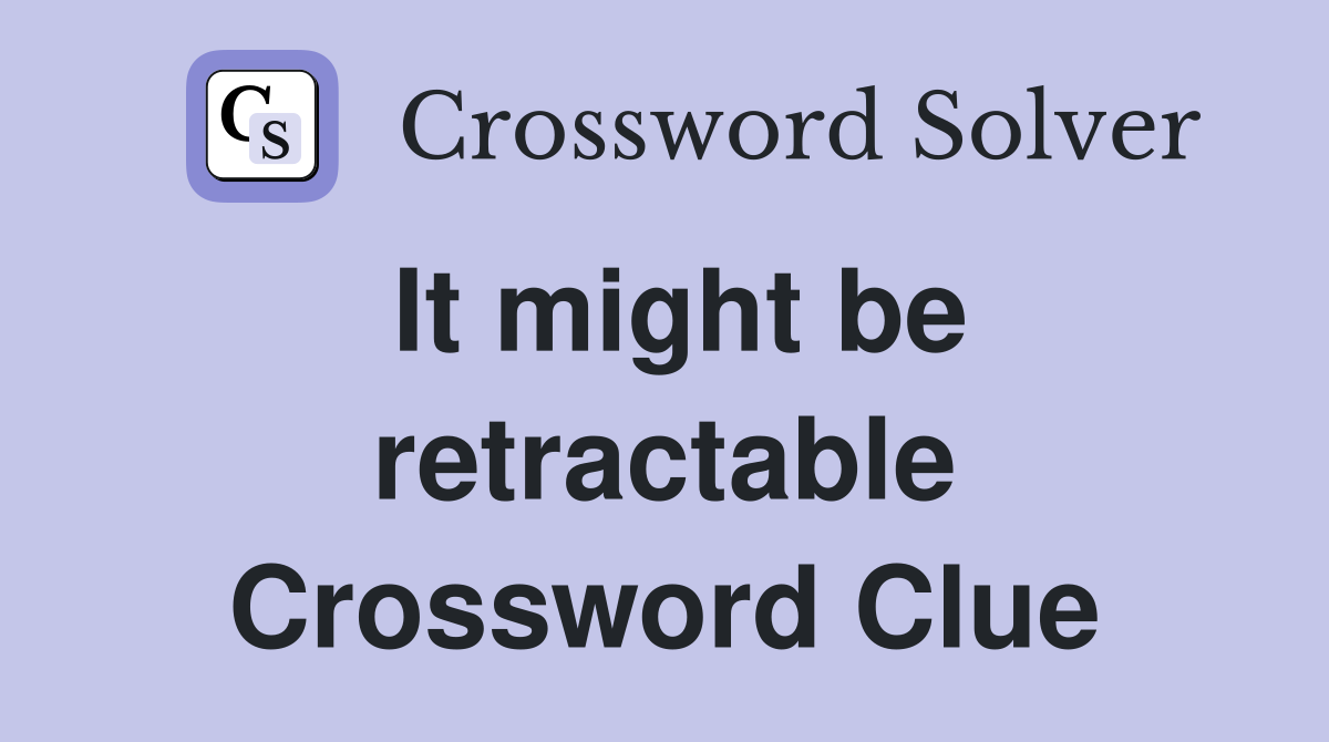 It might be retractable Crossword Clue