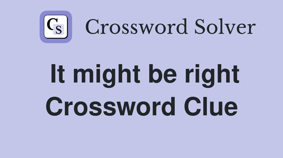 It might be right Crossword Clue