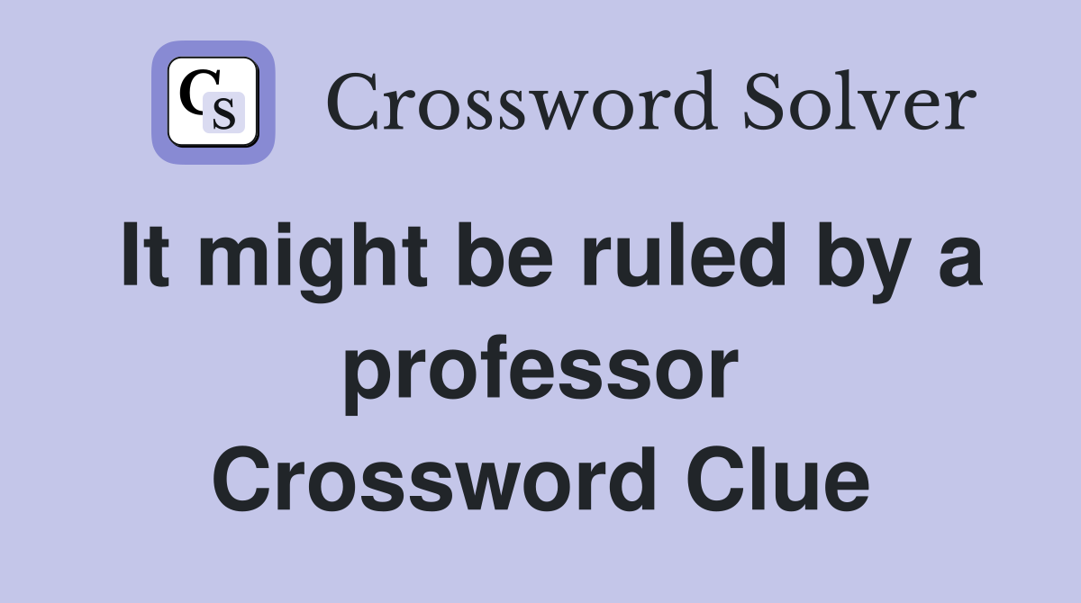 It might be ruled by a professor Crossword Clue