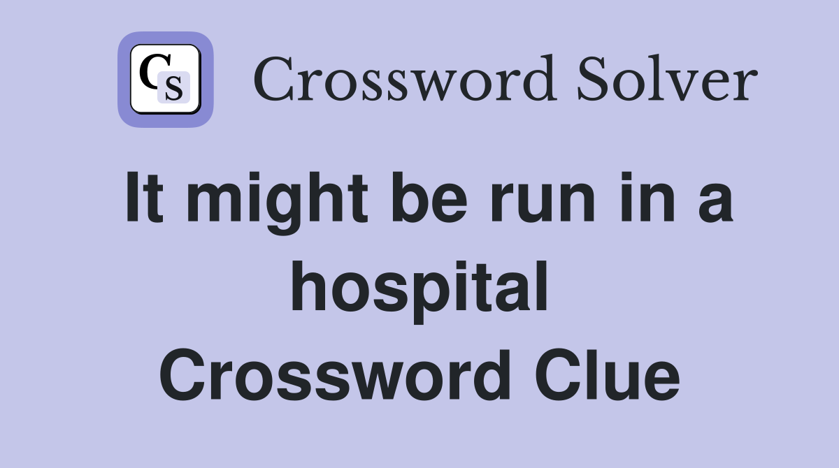 It might be run in a hospital Crossword Clue