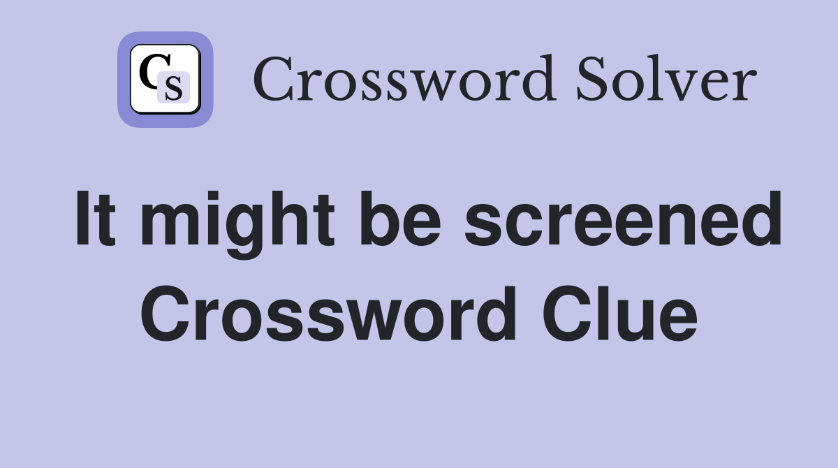 It might be screened Crossword Clue