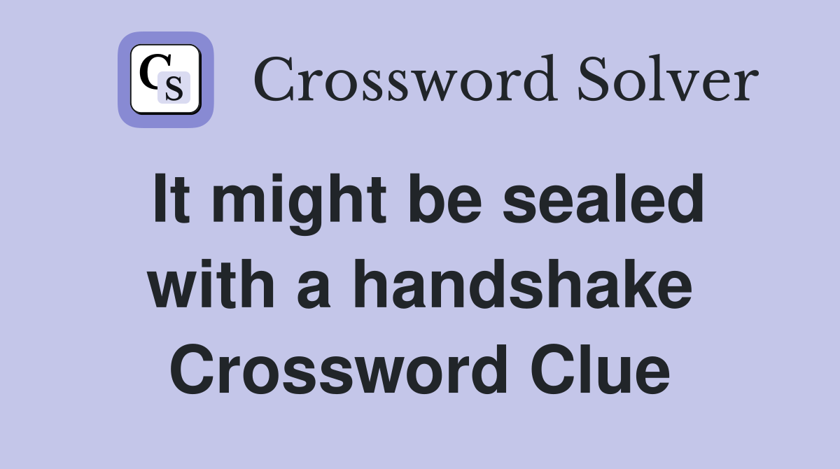 It might be sealed with a handshake Crossword Clue