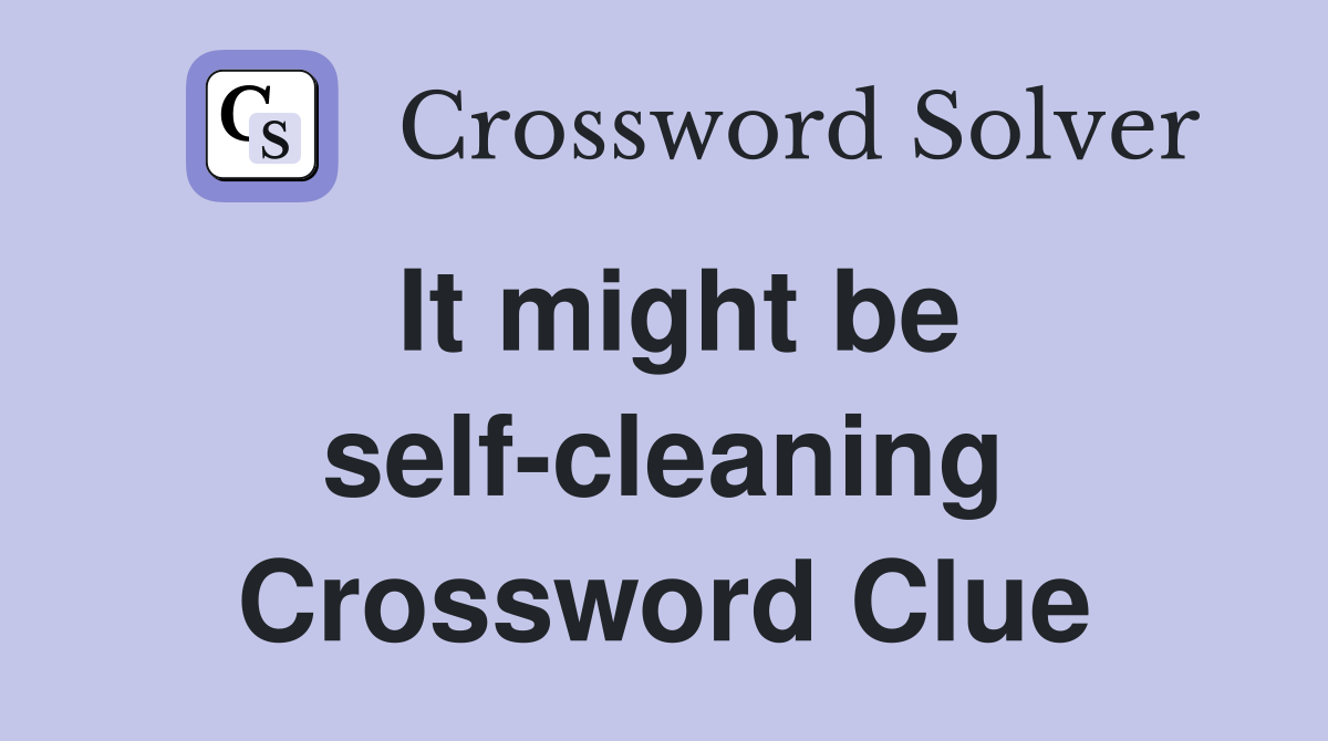 It might be self-cleaning Crossword Clue