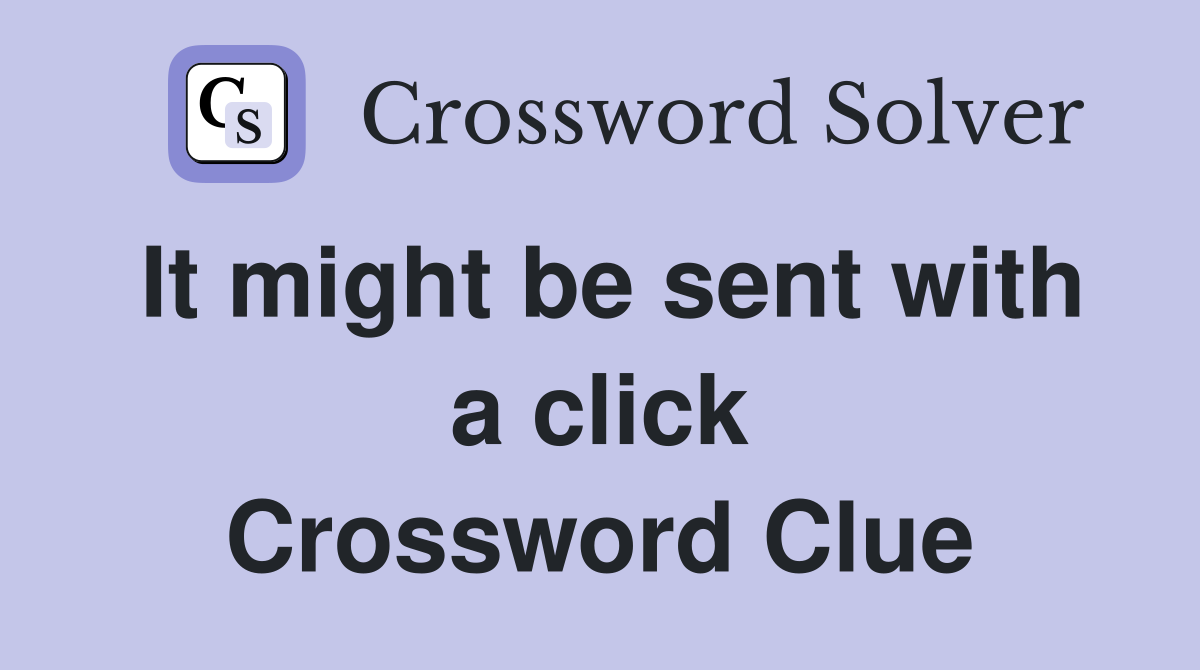 It might be sent with a click Crossword Clue