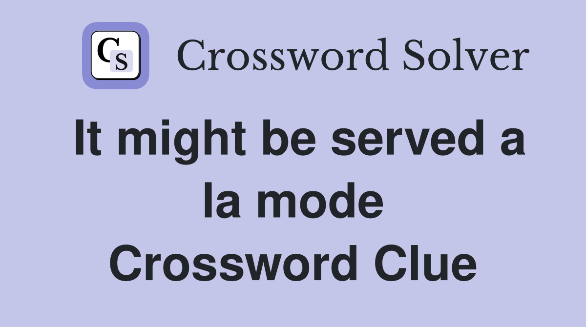 It might be served a la mode Crossword Clue