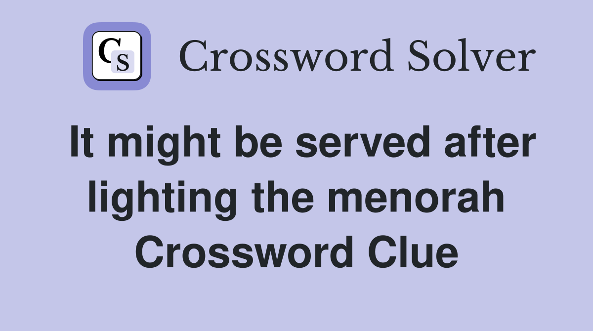 It might be served after lighting the menorah Crossword Clue