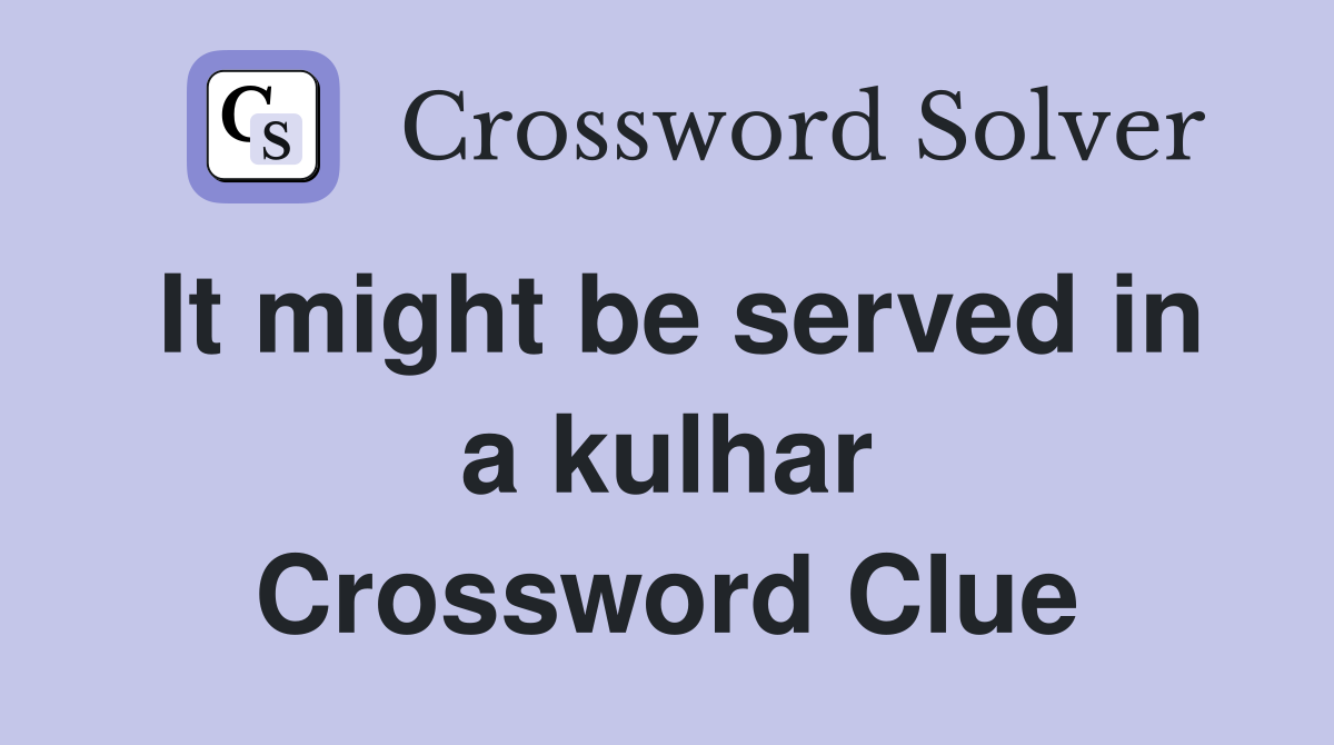 It might be served in a kulhar Crossword Clue
