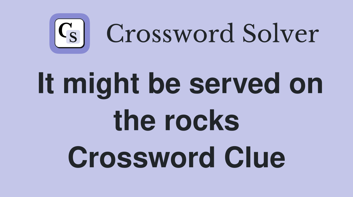It might be served on the rocks Crossword Clue