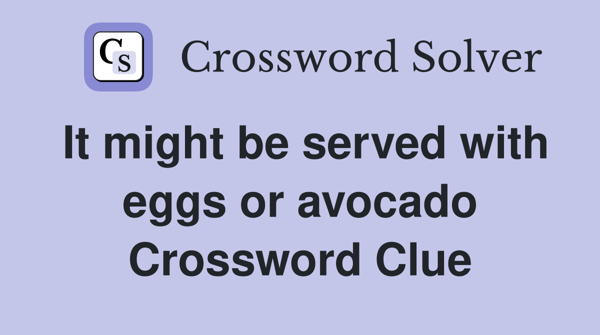 It might be served with eggs or avocado Crossword Clue