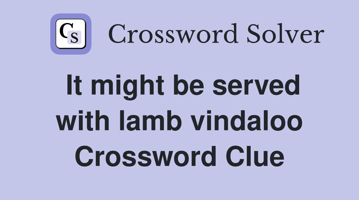 It might be served with lamb vindaloo Crossword Clue