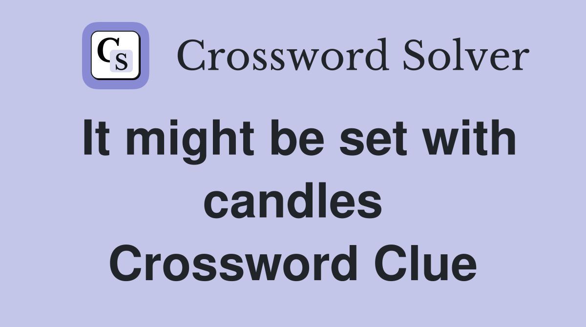 It might be set with candles Crossword Clue