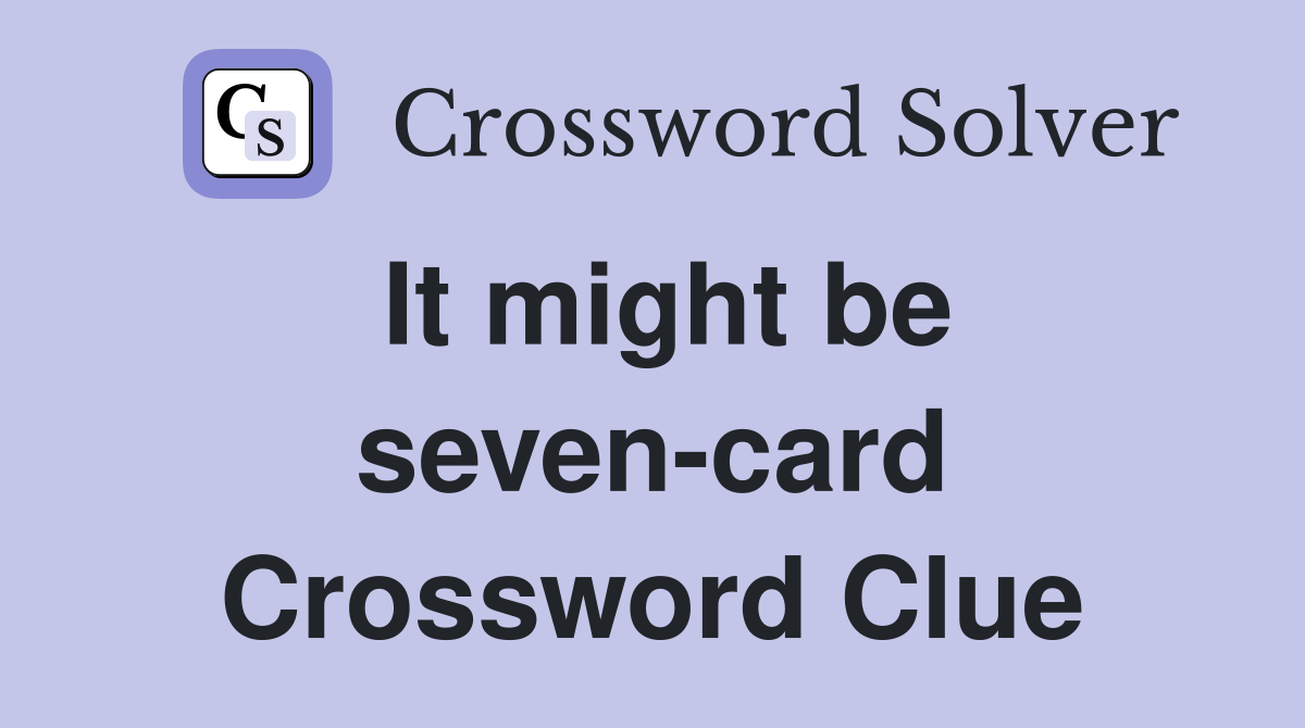 It might be seven-card Crossword Clue