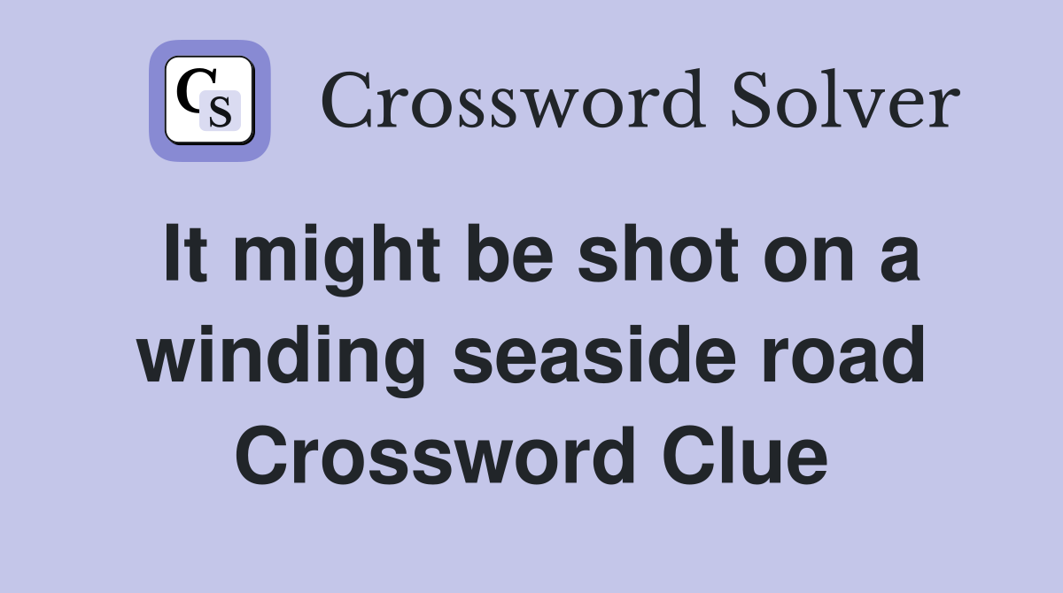 It might be shot on a winding seaside road Crossword Clue