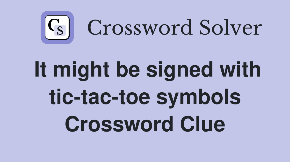 It might be signed with tic-tac-toe symbols Crossword Clue