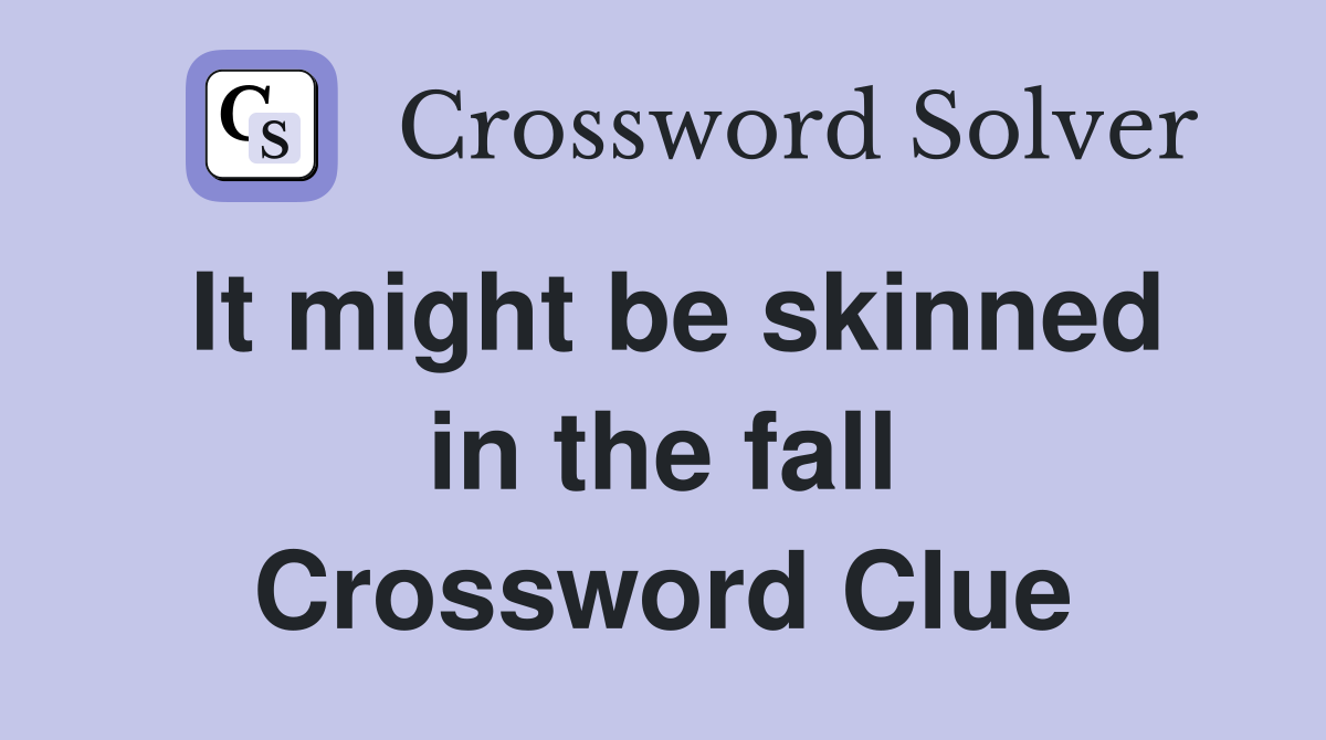 It might be skinned in the fall Crossword Clue