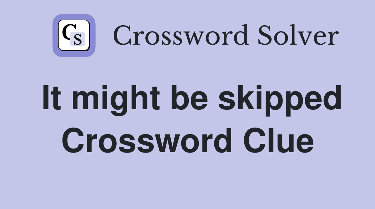 It might be skipped Crossword Clue