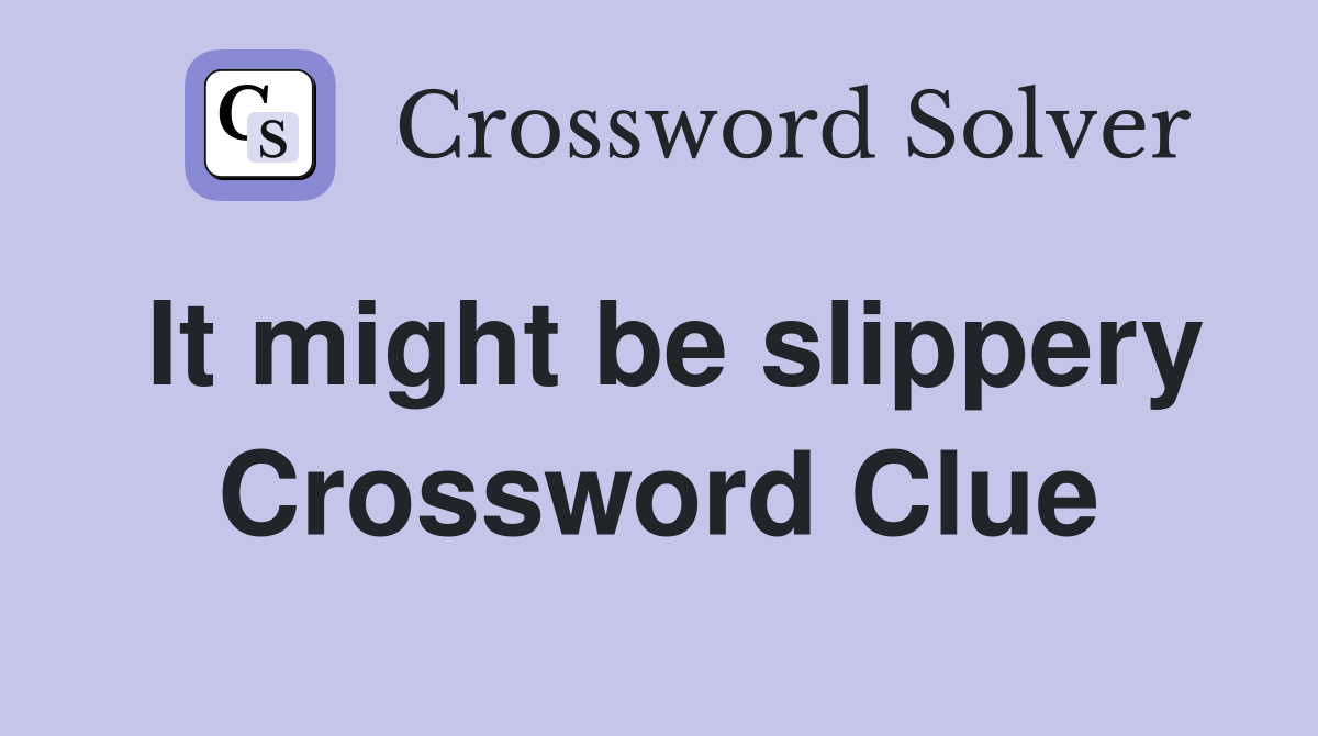 It might be slippery Crossword Clue