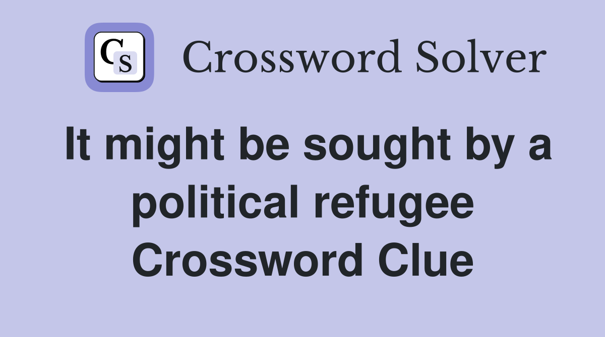 It might be sought by a political refugee Crossword Clue
