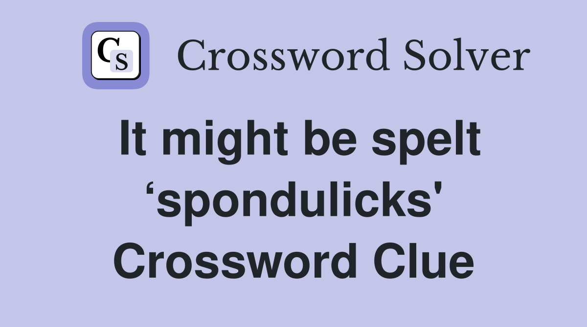 It might be spelt ‘spondulicks' - Crossword Clue Answers - Crossword Solver