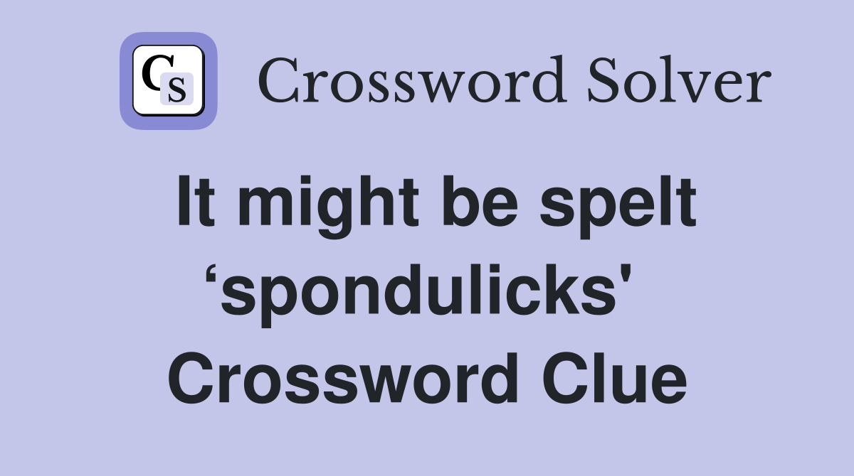 It might be spelt ‘spondulicks'  Crossword Clue