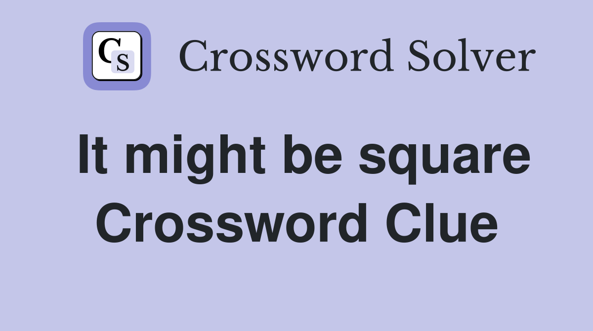 It might be square Crossword Clue