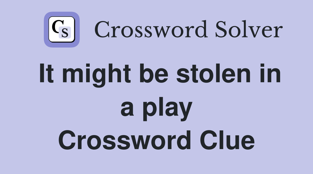 It might be stolen in a play Crossword Clue