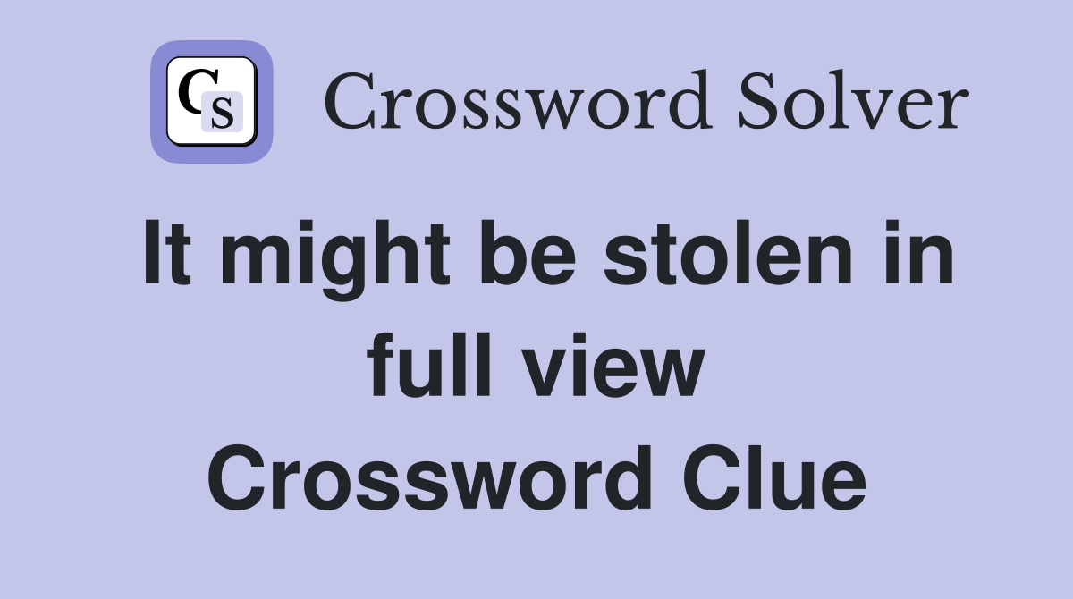 It might be stolen in full view Crossword Clue