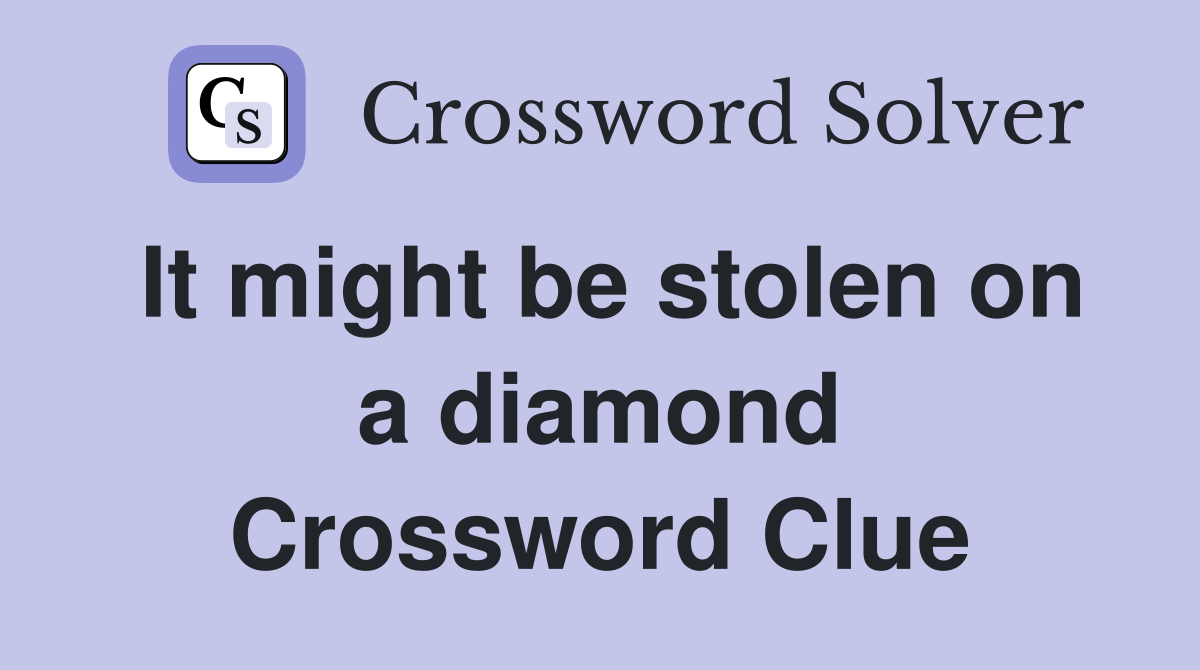It might be stolen on a diamond Crossword Clue