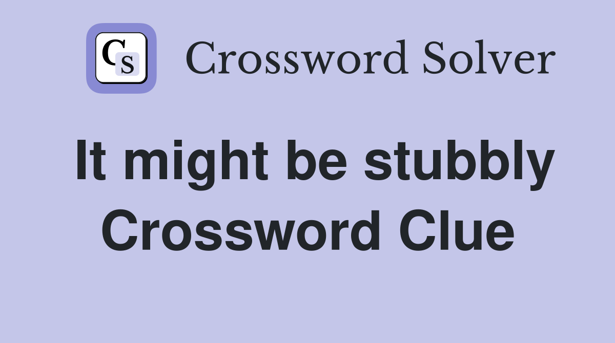 It might be stubbly Crossword Clue