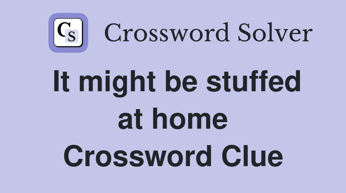It might be stuffed at home Crossword Clue