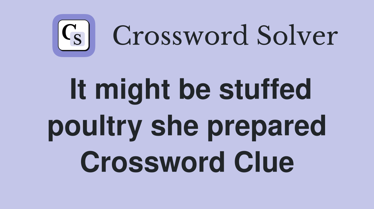 It might be stuffed poultry she prepared Crossword Clue