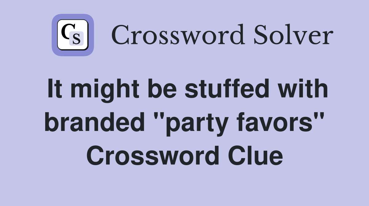 It might be stuffed with branded "party favors" Crossword Clue