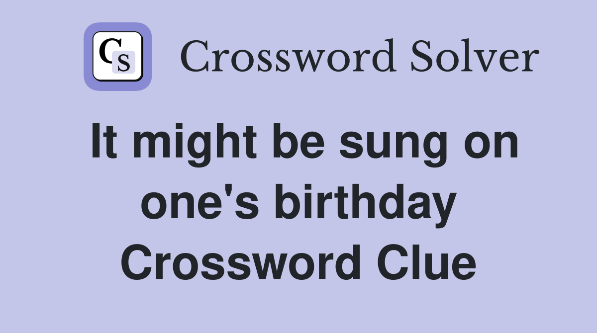 It might be sung on one's birthday Crossword Clue