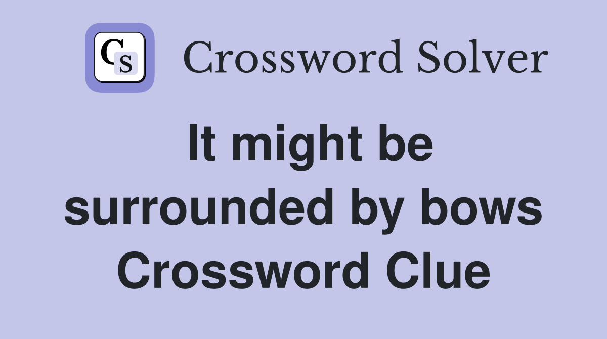 It might be surrounded by bows Crossword Clue