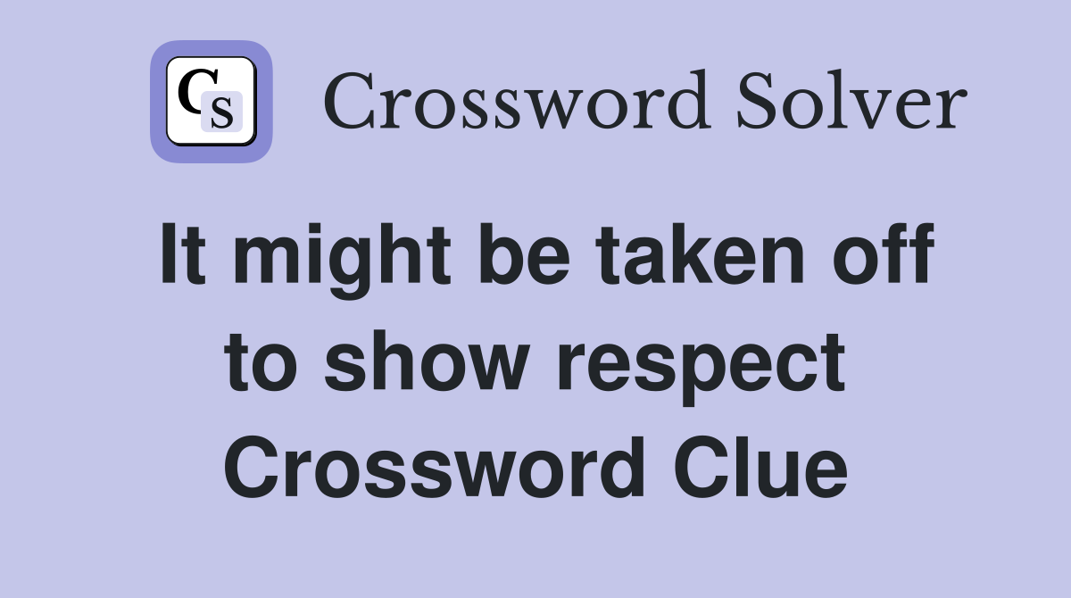 It might be taken off to show respect Crossword Clue